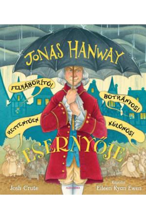 Jonas Hanway Felháborító! Botrányos! Rettentően különös! Esernyője