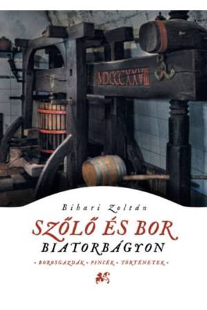 Szőlő és bor Biatorbágyon - Borosgazdák, pincék, történetek
