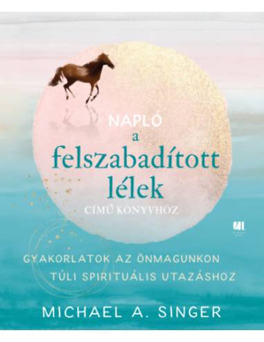 Napló a Felszabadított lélek című könyvhöz - Gyakorlatok az önmagunkon túli spirituális utazáshoz