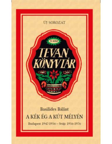 A kék ég a kút mélyén - Budapest 1947-1956 - Svájc 1956-1976