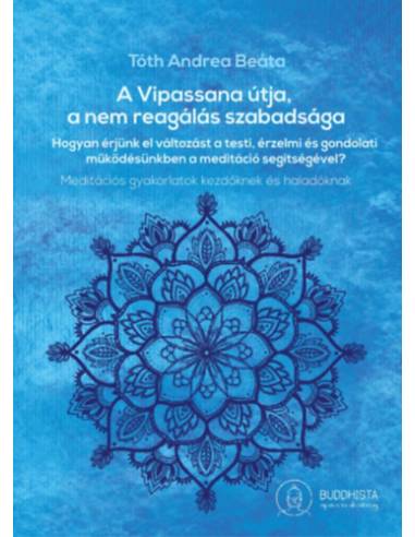 A Vipassana útja, a nem reagálás szabadsága