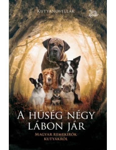 A hűség négy lábon jár - Magyar remekírók kutyákról