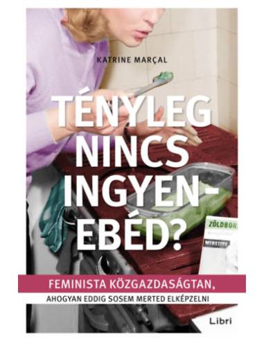 Tényleg nincs ingyenebéd? - Feminista közgazdaságtan, ahogyan eddig sosem merted elképzelni