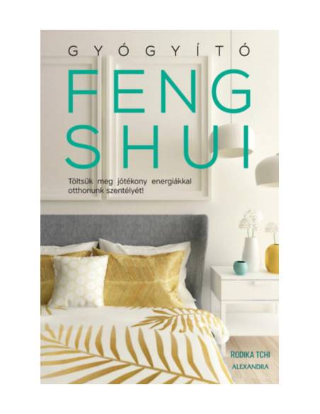 Gyógyító feng shui - Töltsük meg jótékony energiákkal otthonunk szentélyét!
