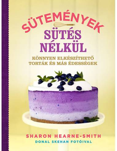 Sütemények sütés nélkül - Könnyen elkészíthető torták és más édességek