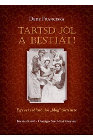 Tartsd jól a bestiát! - Emma asszony (Ignotus) receptpályázata és A Hét szakácskönyve - Egy századfordulós ""blog"" története