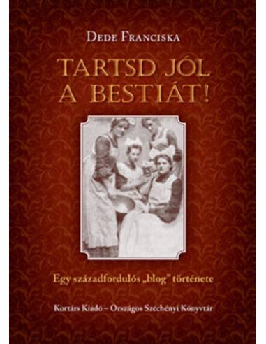 Tartsd jól a bestiát! - Emma asszony (Ignotus) receptpályázata és A Hét szakácskönyve - Egy századfordulós ""blog"" története