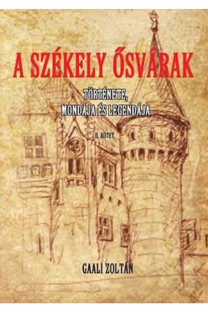A Székely ősvárak II. - Története, mondája és legendája