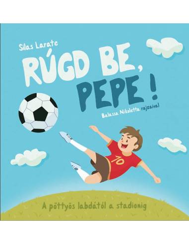 Rúgd be, Pepe! - A pöttyös labdától a stadionig