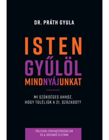 Isten gyűlöl mindnyájunkat - Mi szükséges ahhoz, hogy túléljük a 21. századot?