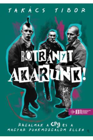 Botrányt akarunk! - puha kötés - Takács Tibor