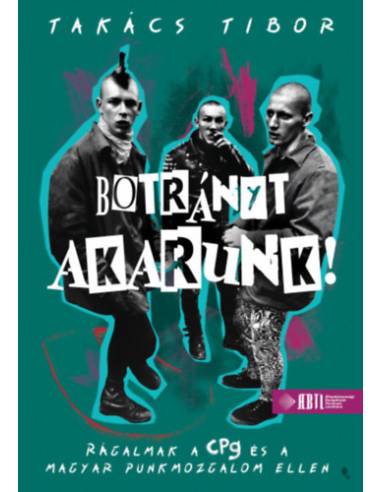 Botrányt akarunk! - puha kötés - Takács Tibor