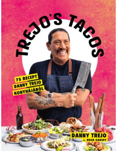 Trejo's Tacos - 75 recept Danny Trejo konyhájából