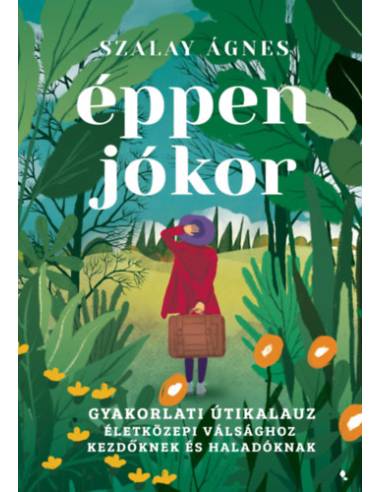 Éppen jókor - Gyakorlati útikalauz életközepi válsághoz kezdőknek és haladóknak