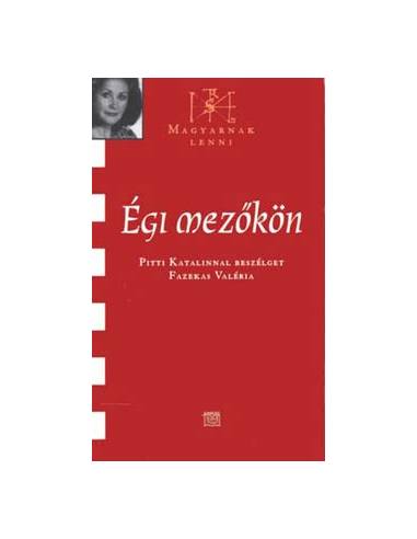 Égi mezőkön - Pitti Katalinnal beszélget Fazekas Valéria