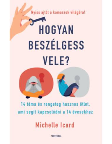 Hogyan beszélgess vele? - 14 téma és rengeteg hasznos ötlet, ami segít kapcsolódni a 14 évesekhez