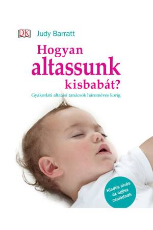 Hogyan altassunk kisbabát? - Gyakorlati altatási tanácsok hároméves korig