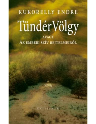 Tündérvölgy - avagy Az emberi szív rejtelmeiről (4. kiadás)