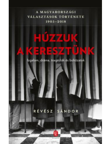 Húzzuk a keresztünk - A magyarországi választások története 1905-2018