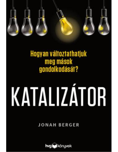 Katalizátor - Hogyan változtathatjuk meg mások gondolkodását?