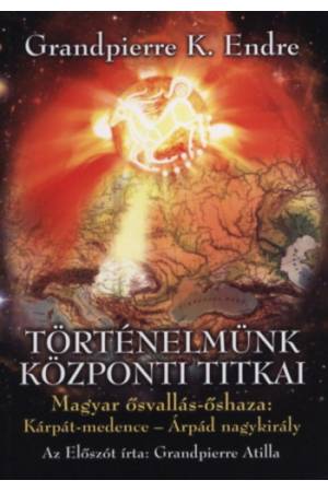 Történelmünk központi titkai - Magyar ősvallás-őshaza: Kárpát-medence - Árpád nagykirály