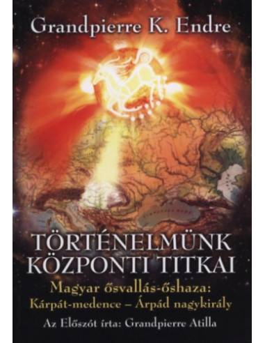 Történelmünk központi titkai - Magyar ősvallás-őshaza: Kárpát-medence - Árpád nagykirály