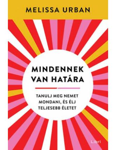 Mindennek van határa - Tanulj meg nemet mondani, és élj teljesebb életet