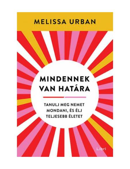 Mindennek van határa - Tanulj meg nemet mondani, és élj teljesebb életet