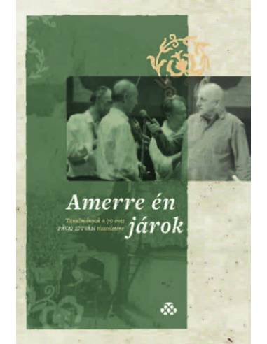 Amerre én járok - Tanulmányok a 70 éves Pávai István tiszteletére
