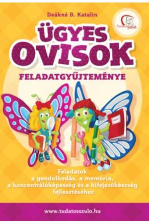 Ügyes ovisok feladatgyűjteménye - Feladatok a gondolkodás, a memória, a koncentrálóképesség és a kifejezőkészség fejlesztéséhez