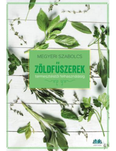 Zöldfűszerek - termesztéstől felhasználásig