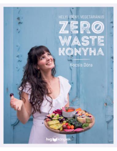 Helyi, idény, vegetáriánus zero waste konyha