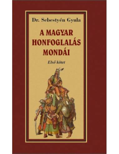 A magyar honfoglalása mondái - Első kötet