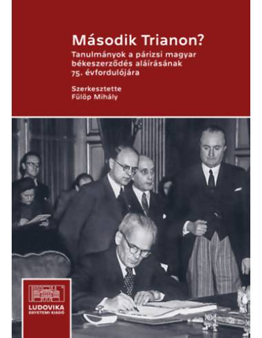 Második Trianon? - Tanulmányok a párizsi magyar békeszerződés aláírásának 75. évfordulójára