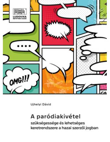 A paródiakivétel szükségessége és lehetséges keretrendszere a hazai szerzői jogban