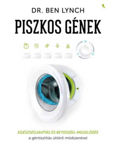 Piszkos gének - Egészségjavítás és betegség-megelőzés a géntisztítás úttörő módszerével
