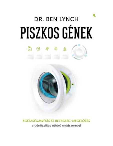 Piszkos gének - Egészségjavítás és betegség-megelőzés a géntisztítás úttörő módszerével