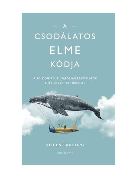 A csodálatos elme kódja - A boldogság, tudatosság és korlátok nélküli élet 10 törvénye