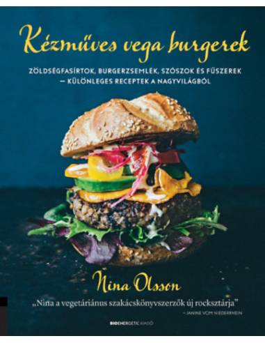 Kézműves vega burgerek - Zöldségfasírtok, burgerzsemlék, szószok és fűszerek - különleges receptek a nagyvilágból