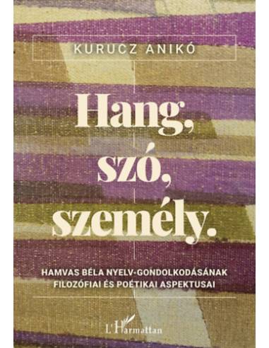 Hang, szó, személy - Hamvas Béla nyelv-gondolkodásának filozófiai és poétikai aspektusai