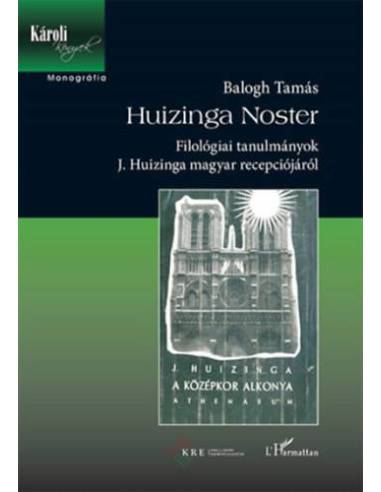 Huizinga Noster - Filológiai tanulmányok J. Huizinga magyar recepciójáról