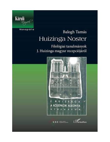 Huizinga Noster - Filológiai tanulmányok J. Huizinga magyar recepciójáról