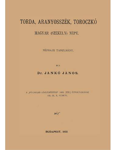 Torda, Aranyosszék, Toroczkó magyar (székely) népe - Néprajzi tanulmány - Jankó János