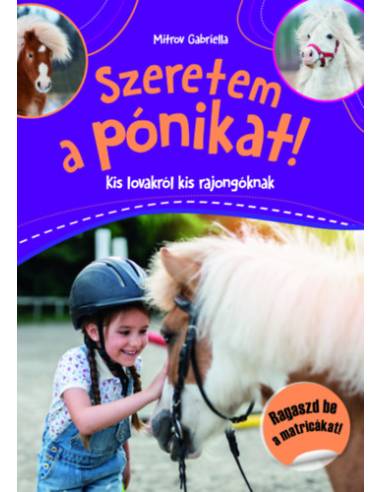 Szeretem a pónikat! - Kis lovakról kis rajongóknak