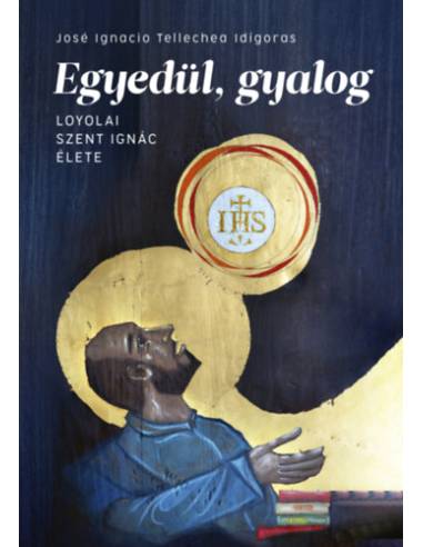 Egyedül, gyalog - Loyolai Szent Ignác élete