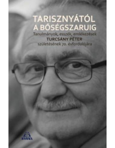 Tarisznyástól a bőségszaruig - Tanulmányok, esszék, emlékezések Turcsány Péter születésének 70. évfordulójára