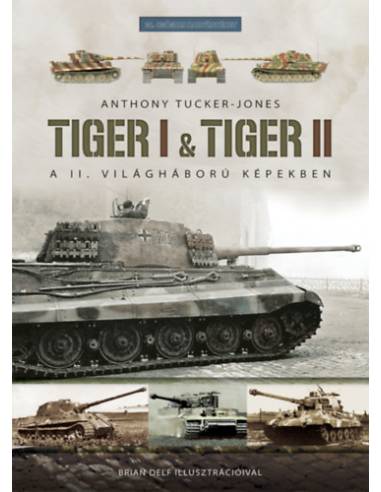 Tiger I & Tiger II - A II. világháború képekben