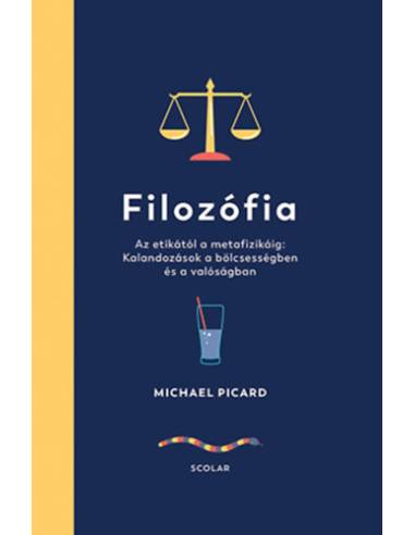 Filozófia - Az etikától a metafizikáig: Kalandozások a bölcsességben és a valóságban