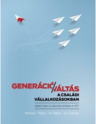 Generációváltás a családi vállalkozásokban - Nem csak a vagyon sorsa a tét