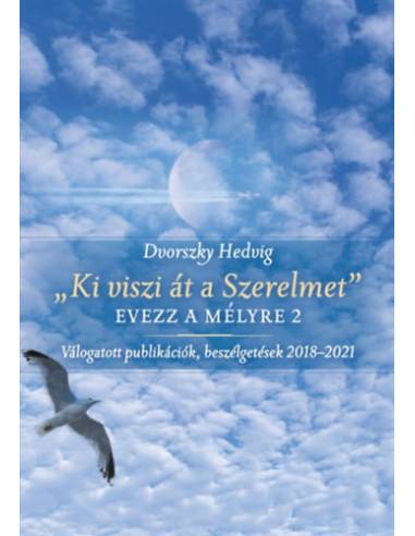 "Ki viszi át a Szerelmet" - Evezz a mélyre 2 - Válogatott publikációk, beszélgetések 2018-2021